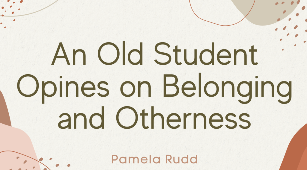 An image that says "An Old Student Opines on Belonging and Otherness"